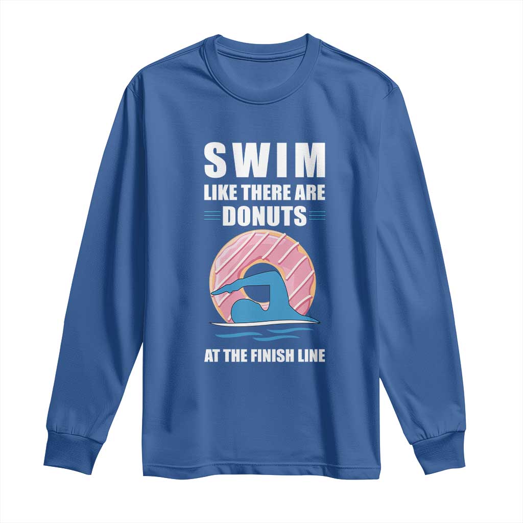Swimming Lover Long Sleeve Shirt Swim Like There Are Donuts At The Finish Line TS11 Royal Blue Print Your Wear