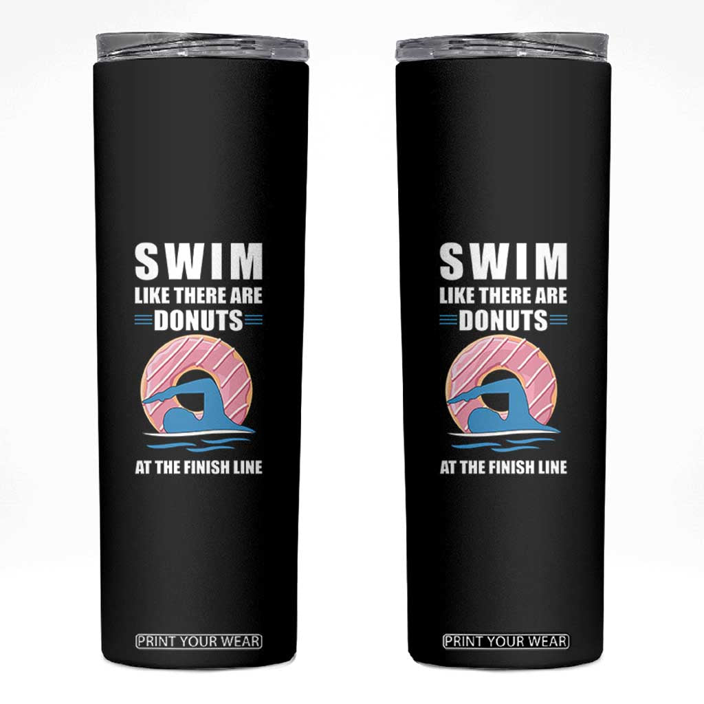 Swimming Lover Skinny Tumbler Swim Like There Are Donuts At The Finish Line TS11 Black Print Your Wear