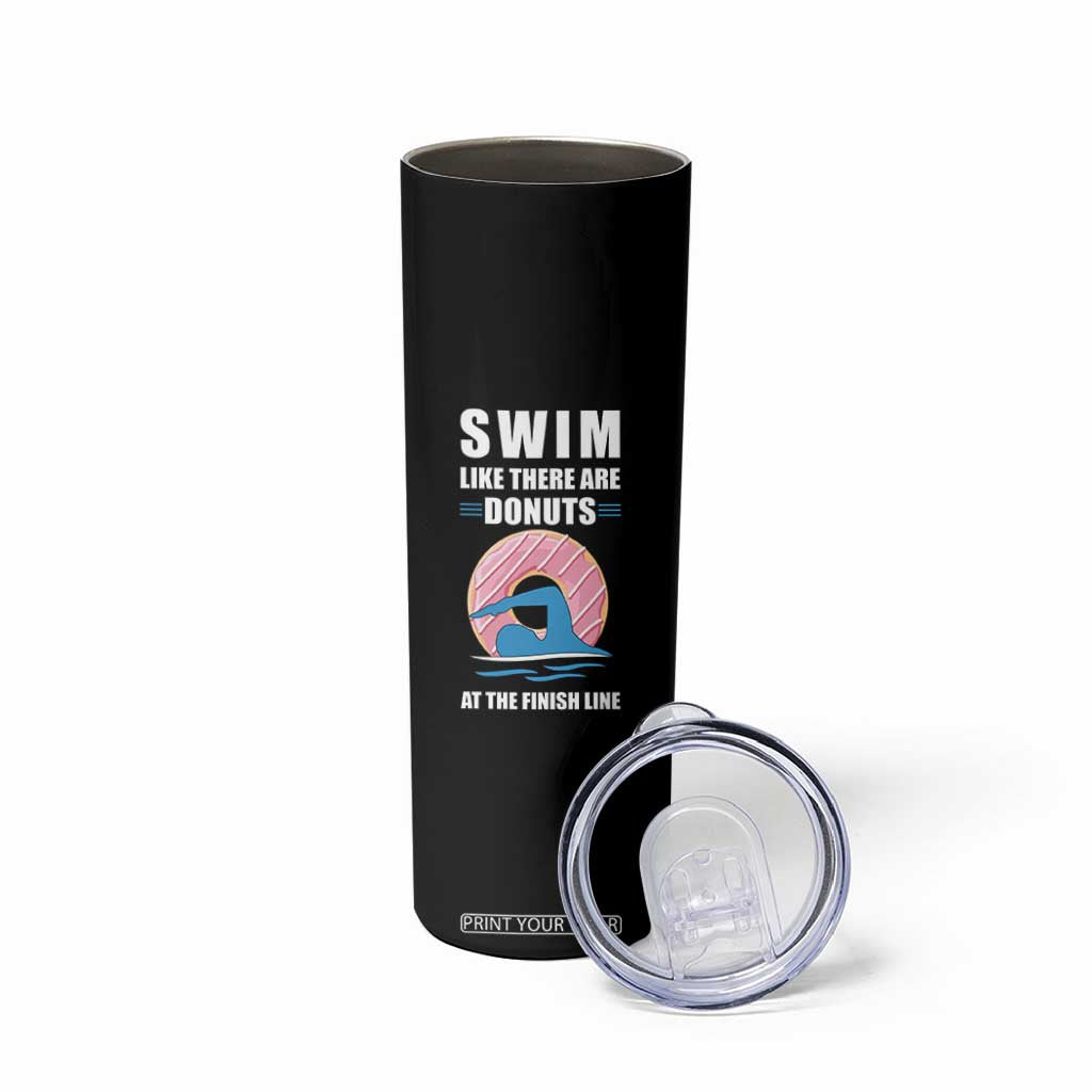 Swimming Lover Skinny Tumbler Swim Like There Are Donuts At The Finish Line TS11 Print Your Wear