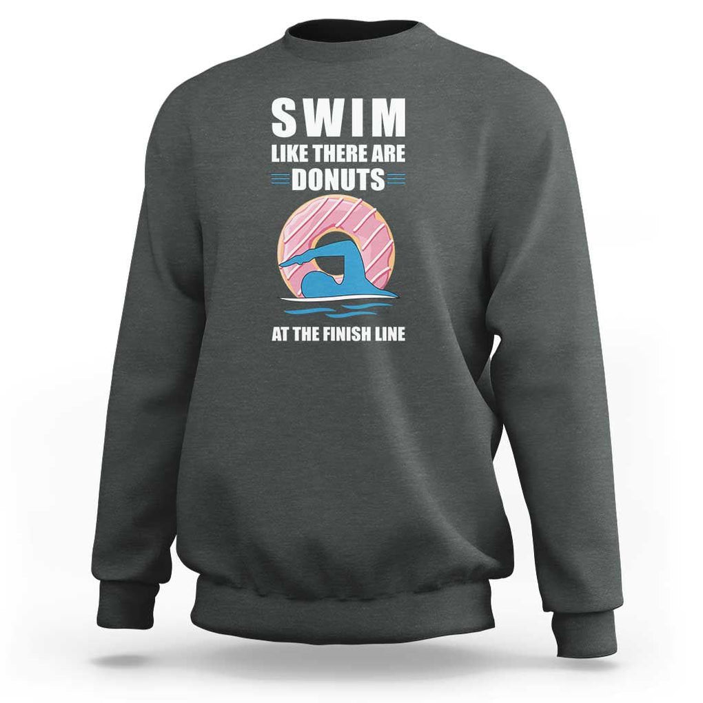 Swimming Lover Sweatshirt Swim Like There Are Donuts At The Finish Line TS11 Dark Heather Print Your Wear