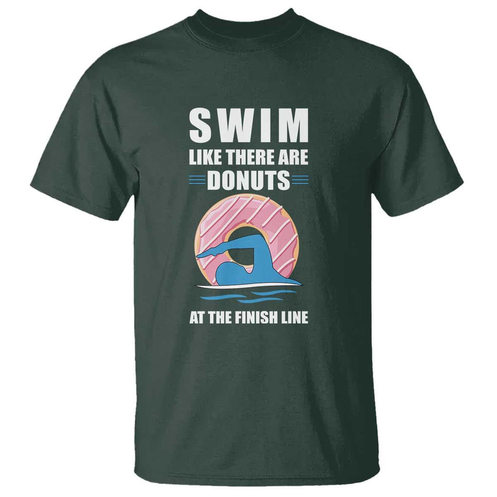 Swimming Lover T Shirt Swim Like There Are Donuts At The Finish Line TS11 Dark Forest Green Print Your Wear