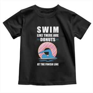 Swimming Lover Toddler T Shirt Swim Like There Are Donuts At The Finish Line TS11 Black Print Your Wear