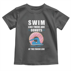 Swimming Lover Toddler T Shirt Swim Like There Are Donuts At The Finish Line TS11 Dark Heather Print Your Wear