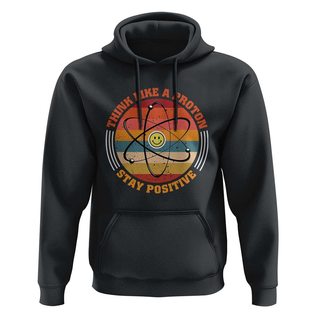 Chemistry Science Hoodie Think Like A Proton Stay Positive Retro Elements TS11 Black Print Your Wear