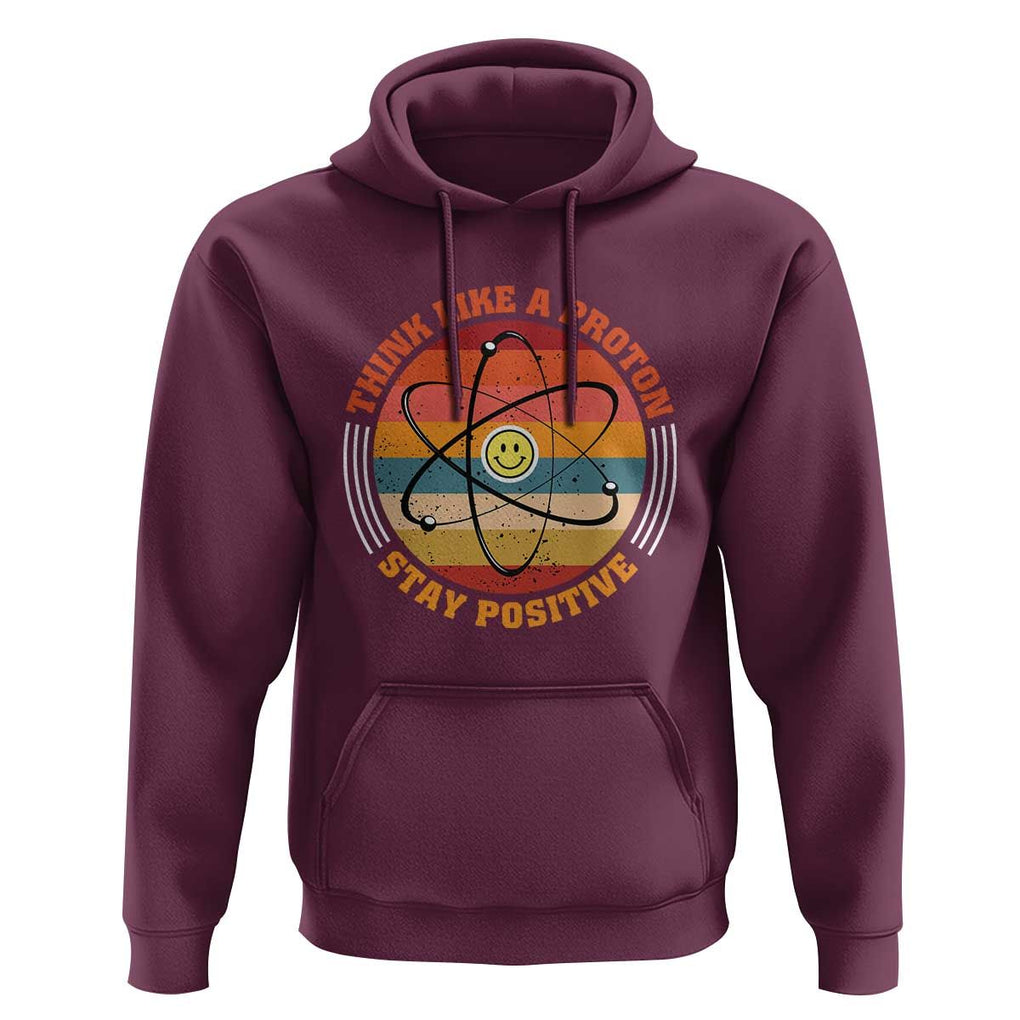 Chemistry Science Hoodie Think Like A Proton Stay Positive Retro Elements TS11 Maroon Print Your Wear