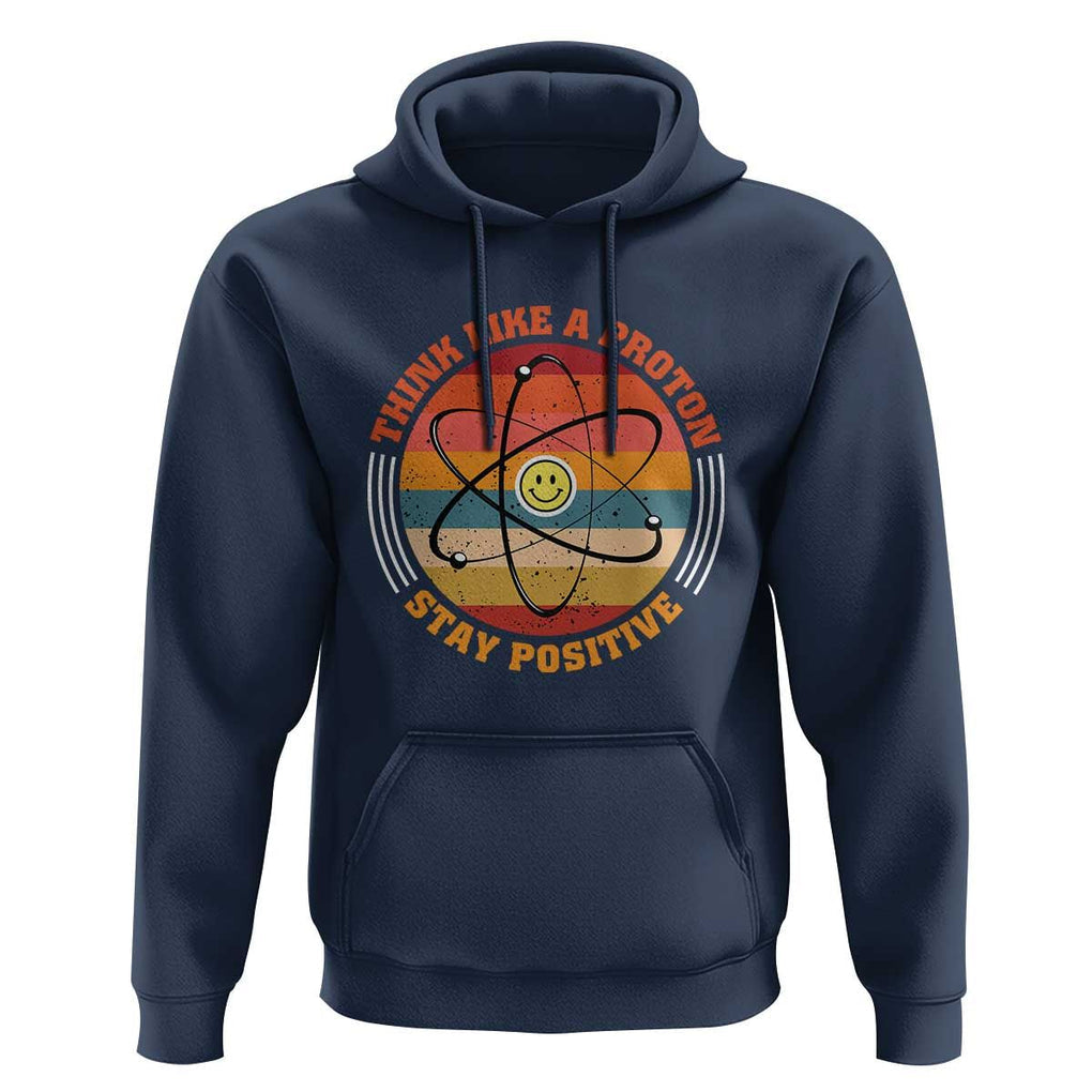 Chemistry Science Hoodie Think Like A Proton Stay Positive Retro Elements TS11 Navy Print Your Wear