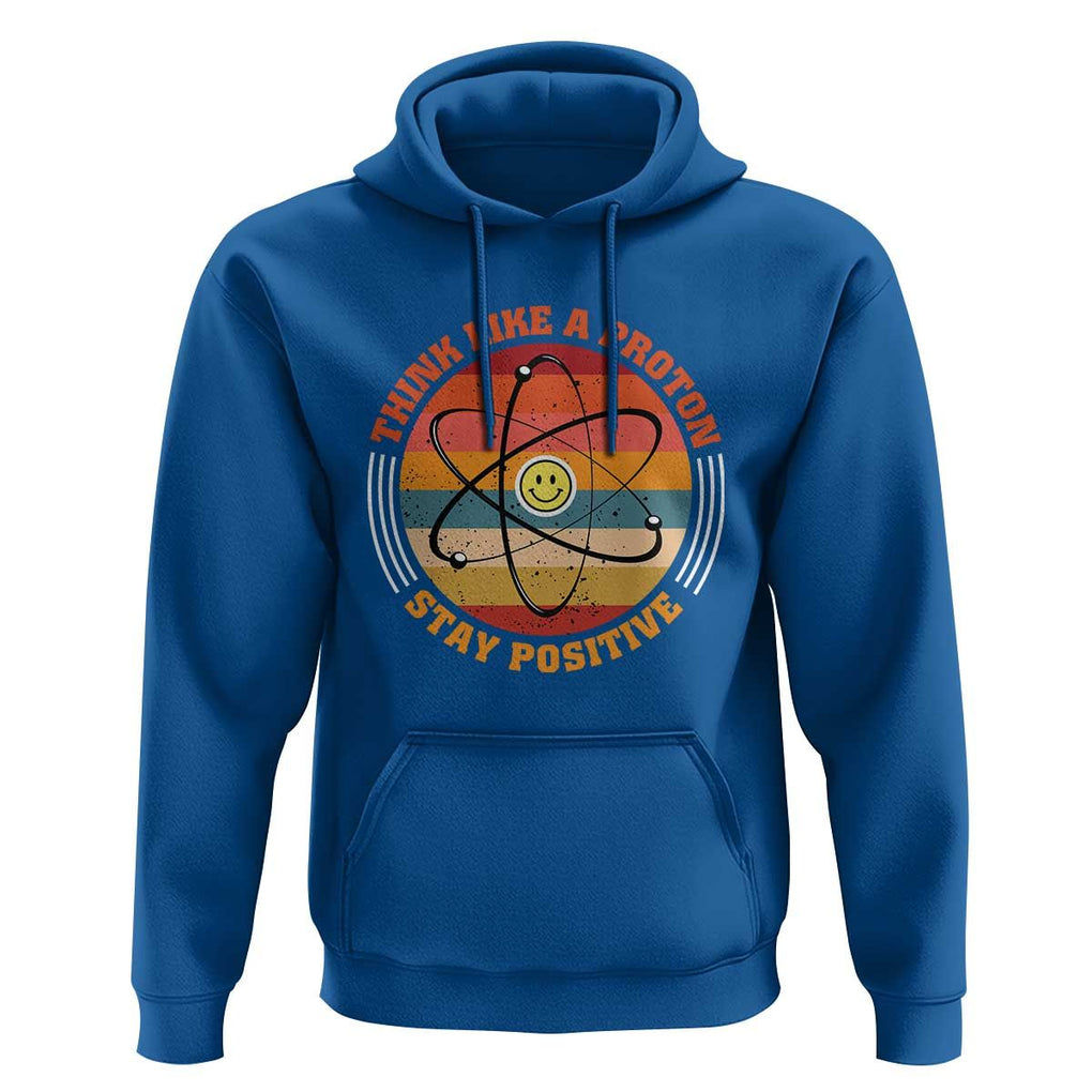 Chemistry Science Hoodie Think Like A Proton Stay Positive Retro Elements TS11 Royal Blue Print Your Wear