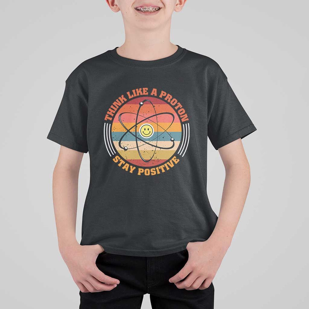 Chemistry Science T Shirt For Kid Think Like A Proton Stay Positive Retro Elements TS11 Black Print Your Wear