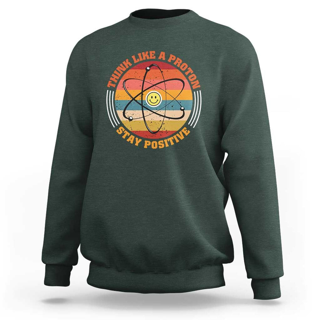 Chemistry Science Sweatshirt Think Like A Proton Stay Positive Retro Elements TS11 Dark Forest Green Print Your Wear