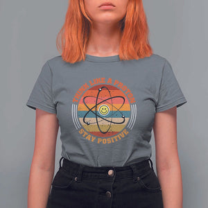 Chemistry Science T Shirt For Women Think Like A Proton Stay Positive Retro Elements TS11 Charcoal Print Your Wear