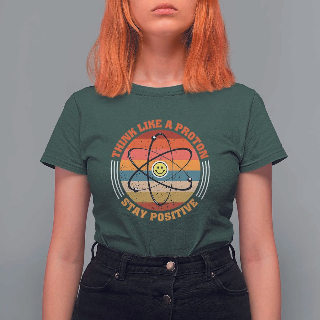 Chemistry Science T Shirt For Women Think Like A Proton Stay Positive Retro Elements TS11 Dark Forest Green Print Your Wear