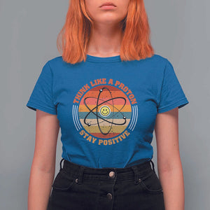 Chemistry Science T Shirt For Women Think Like A Proton Stay Positive Retro Elements TS11 Royal Blue Print Your Wear