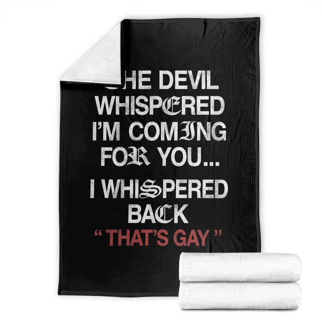 The Devil Whispered I Am Coming For You I Whispered Back That Is Gay Throw Blanket TS11 Black Print Your Wear