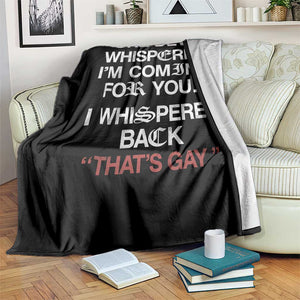The Devil Whispered I Am Coming For You I Whispered Back That Is Gay Throw Blanket