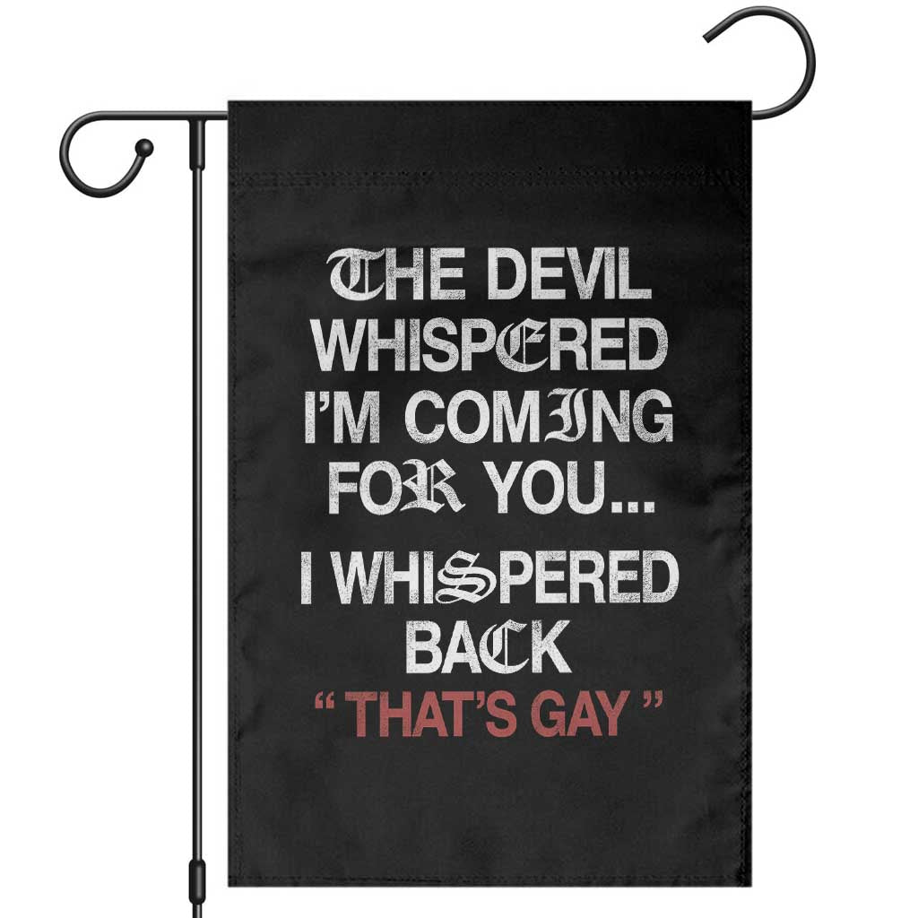 The Devil Whispered I Am Coming For You I Whispered Back That Is Gay Garden Flag TS11 Black Print Your Wear