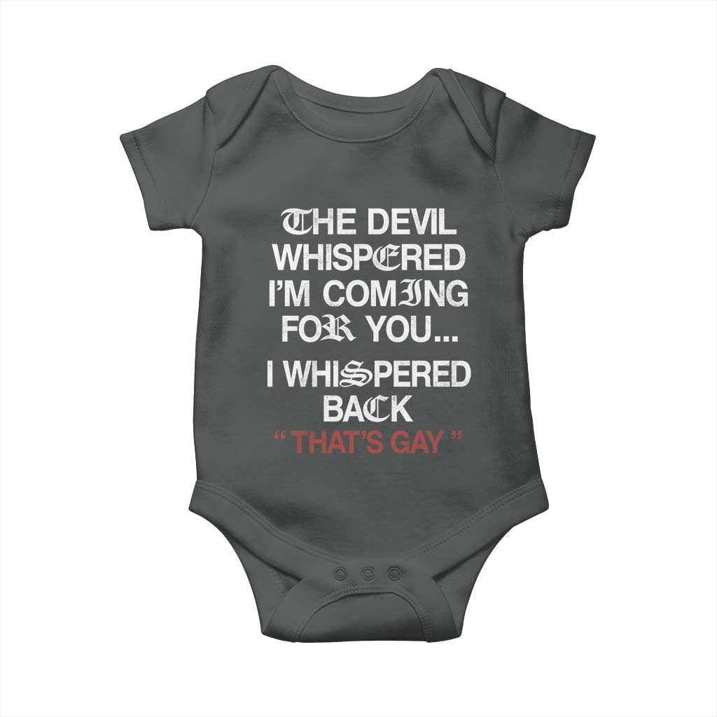The Devil Whispered I Am Coming For You I Whispered Back That Is Gay Baby Onesie