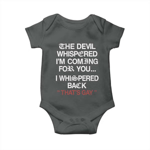 The Devil Whispered I Am Coming For You I Whispered Back That Is Gay Baby Onesie