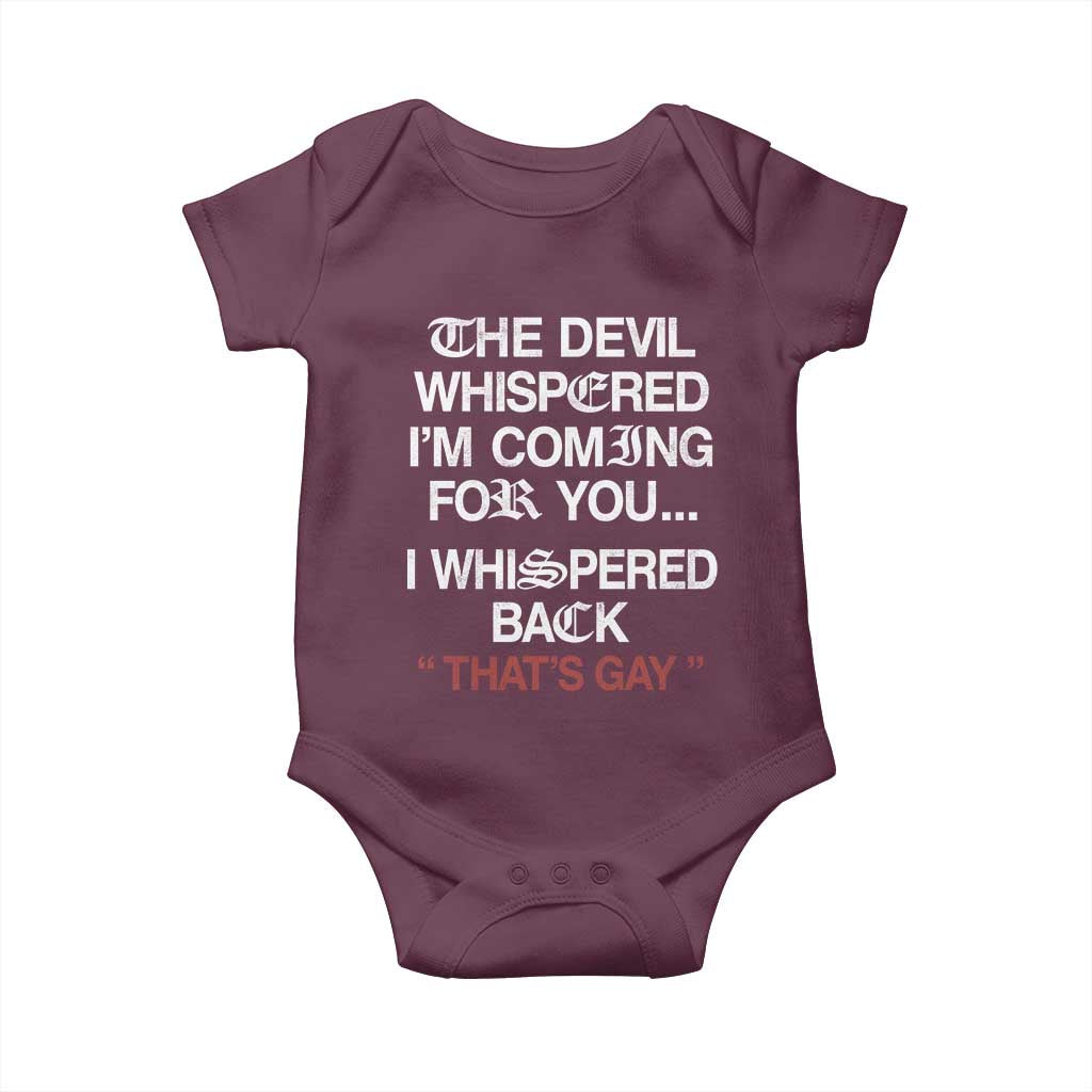 The Devil Whispered I Am Coming For You I Whispered Back That Is Gay Baby Onesie