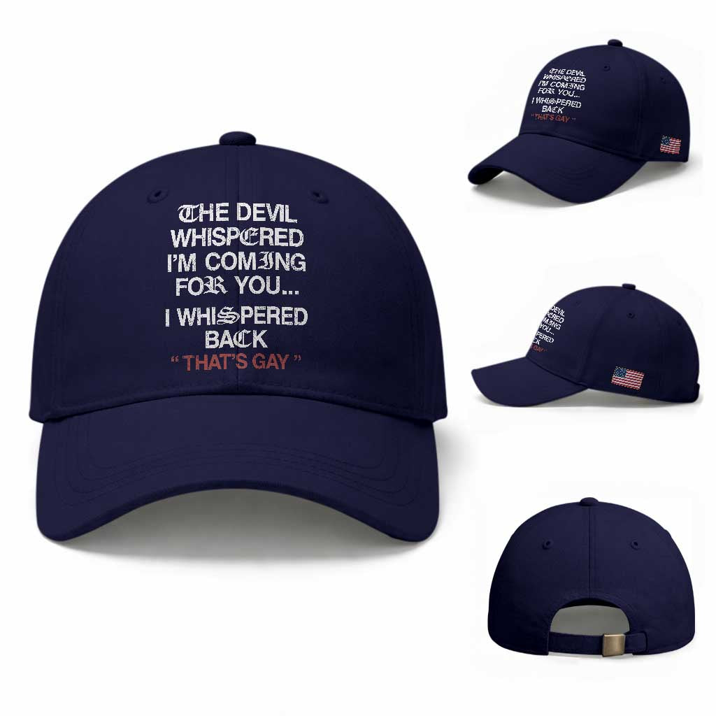 The Devil Whispered I Am Coming For You I Whispered Back That Is Gay Baseball Cap