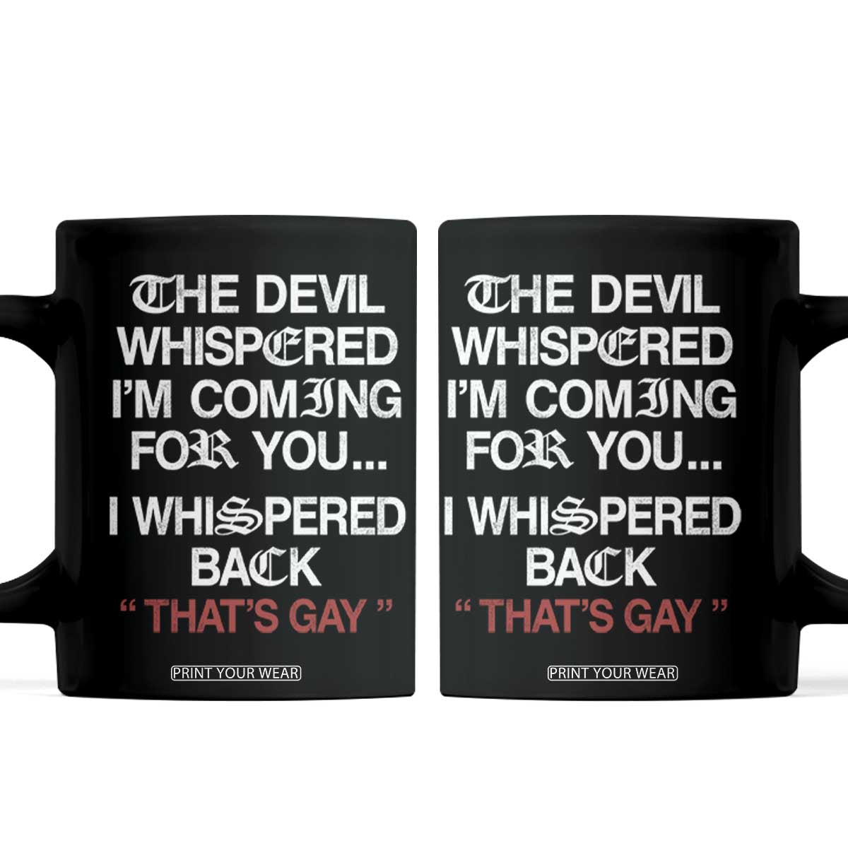 The Devil Whispered I Am Coming For You I Whispered Back That Is Gay Coffee Mug