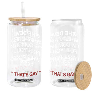 The Devil Whispered I Am Coming For You I Whispered Back That Is Gay Glass Can