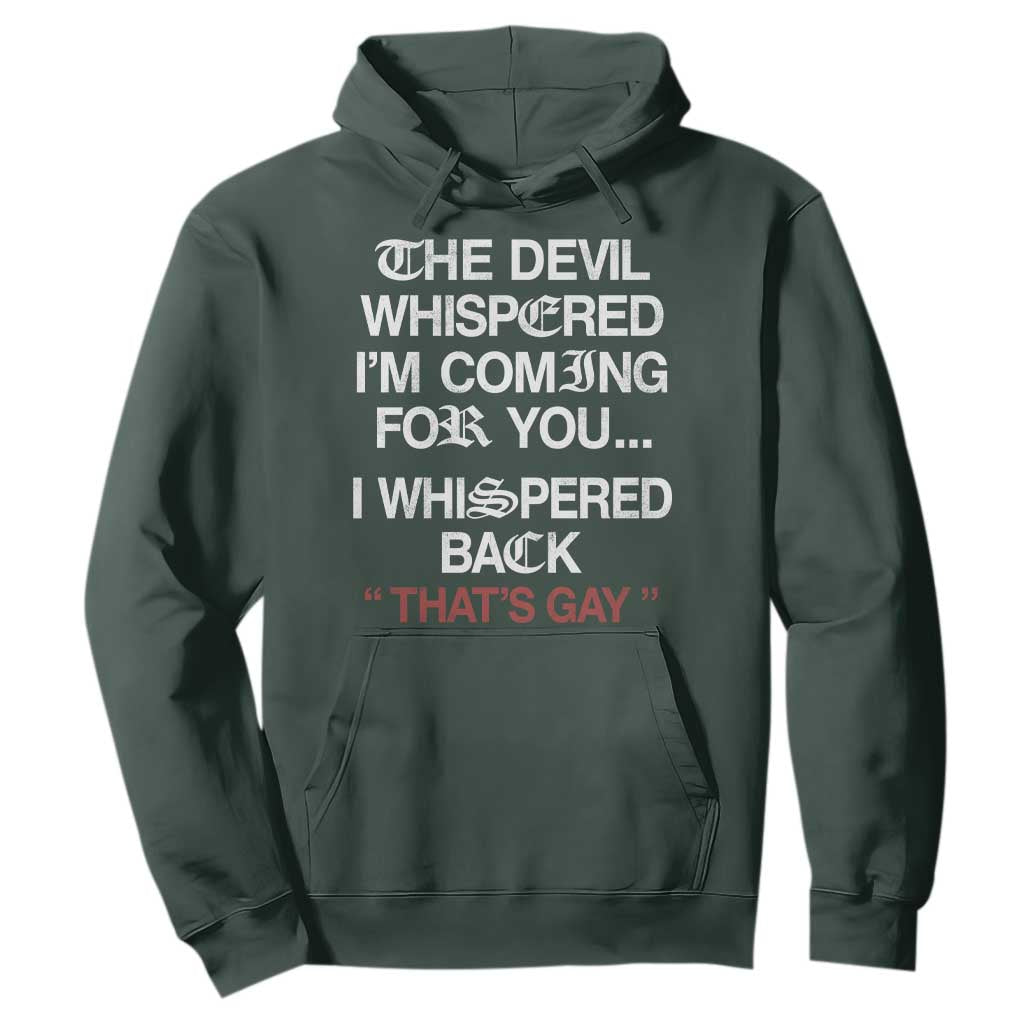 The Devil Whispered I Am Coming For You I Whispered Back That Is Gay Hoodie
