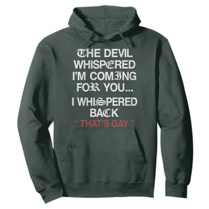 The Devil Whispered I Am Coming For You I Whispered Back That Is Gay Hoodie