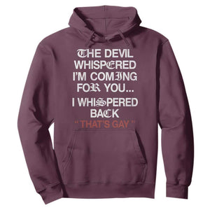 The Devil Whispered I Am Coming For You I Whispered Back That Is Gay Hoodie