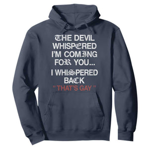 The Devil Whispered I Am Coming For You I Whispered Back That Is Gay Hoodie