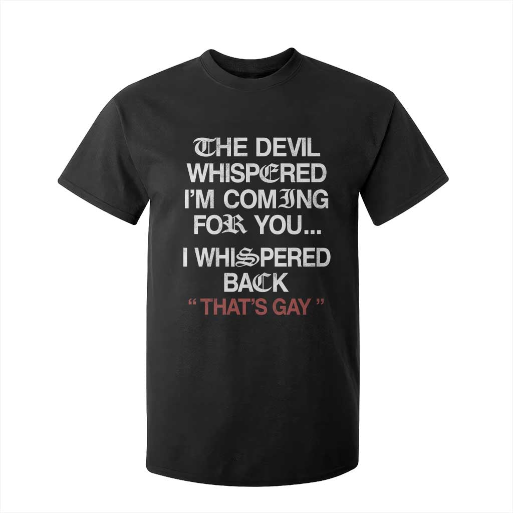 The Devil Whispered I Am Coming For You I Whispered Back That Is Gay T Shirt For Kid