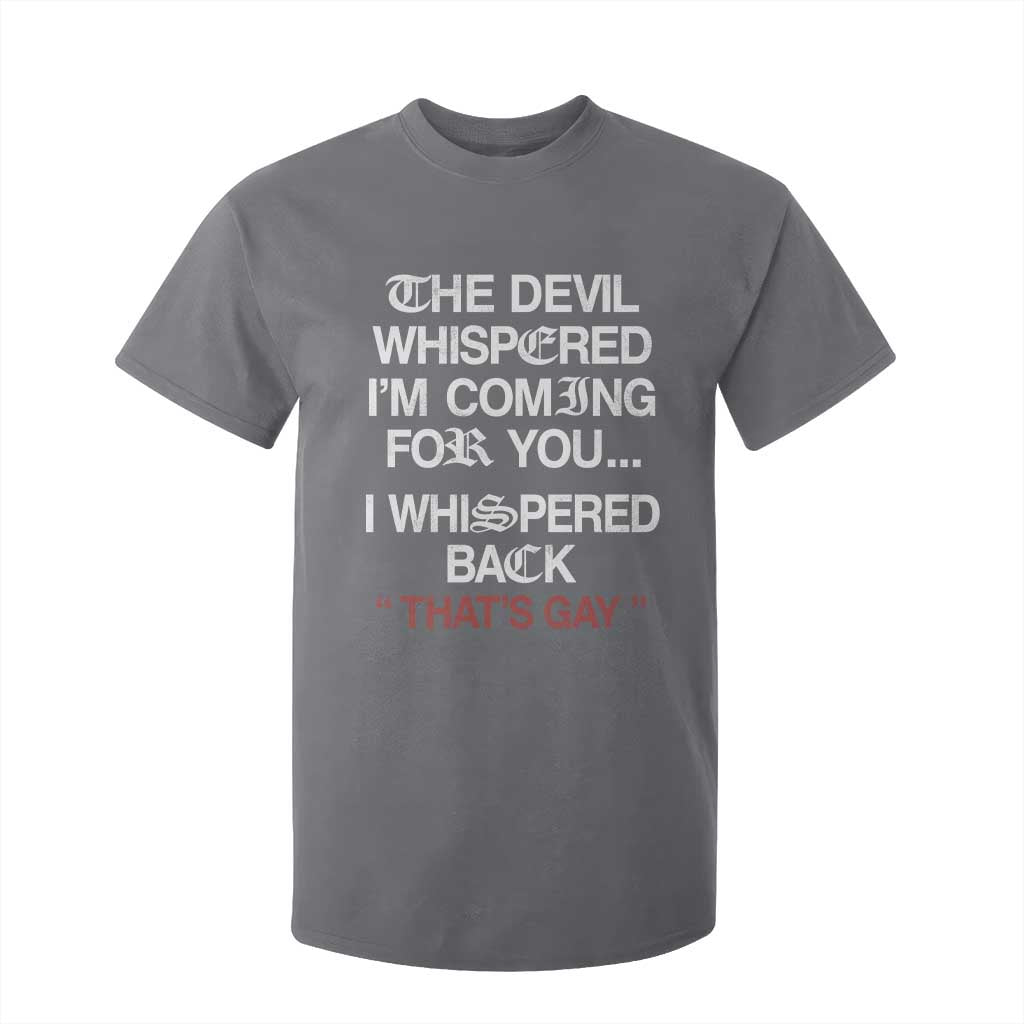 The Devil Whispered I Am Coming For You I Whispered Back That Is Gay T Shirt For Kid