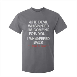 The Devil Whispered I Am Coming For You I Whispered Back That Is Gay T Shirt For Kid