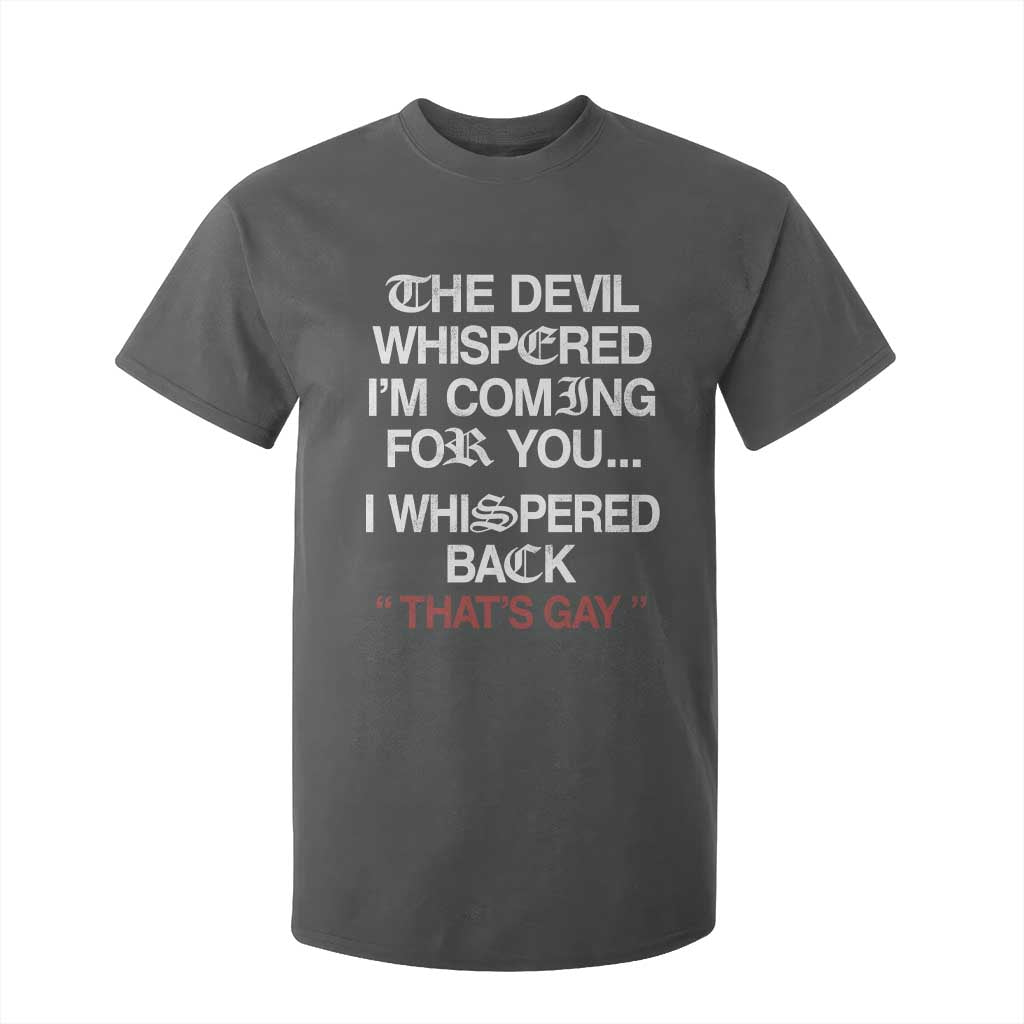 The Devil Whispered I Am Coming For You I Whispered Back That Is Gay T Shirt For Kid