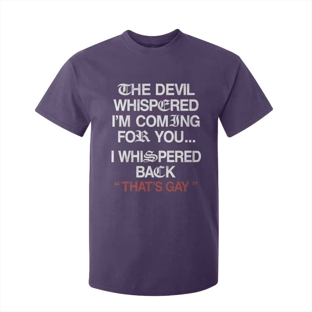 The Devil Whispered I Am Coming For You I Whispered Back That Is Gay T Shirt For Kid