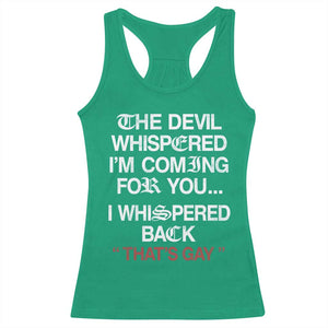 The Devil Whispered I Am Coming For You I Whispered Back That Is Gay Racerback Tank Top