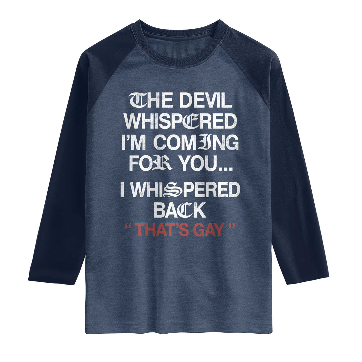 The Devil Whispered I Am Coming For You I Whispered Back That Is Gay Raglan Shirt