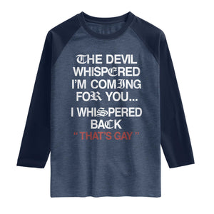 The Devil Whispered I Am Coming For You I Whispered Back That Is Gay Raglan Shirt