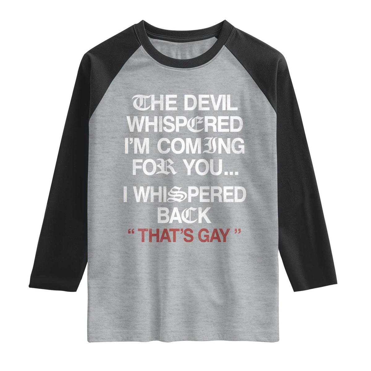The Devil Whispered I Am Coming For You I Whispered Back That Is Gay Raglan Shirt