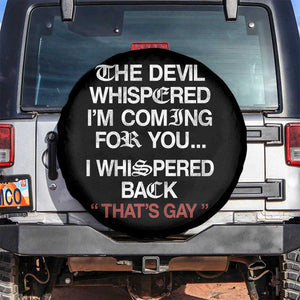 The Devil Whispered I Am Coming For You I Whispered Back That Is Gay Spare Tire Cover