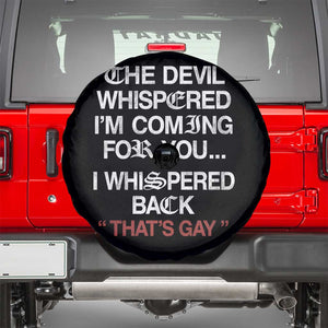 The Devil Whispered I Am Coming For You I Whispered Back That Is Gay Spare Tire Cover