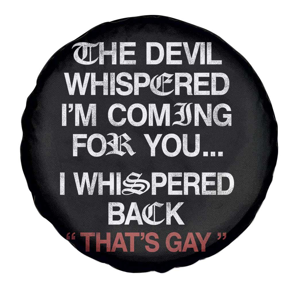 The Devil Whispered I Am Coming For You I Whispered Back That Is Gay Spare Tire Cover