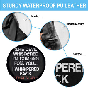 The Devil Whispered I Am Coming For You I Whispered Back That Is Gay Spare Tire Cover