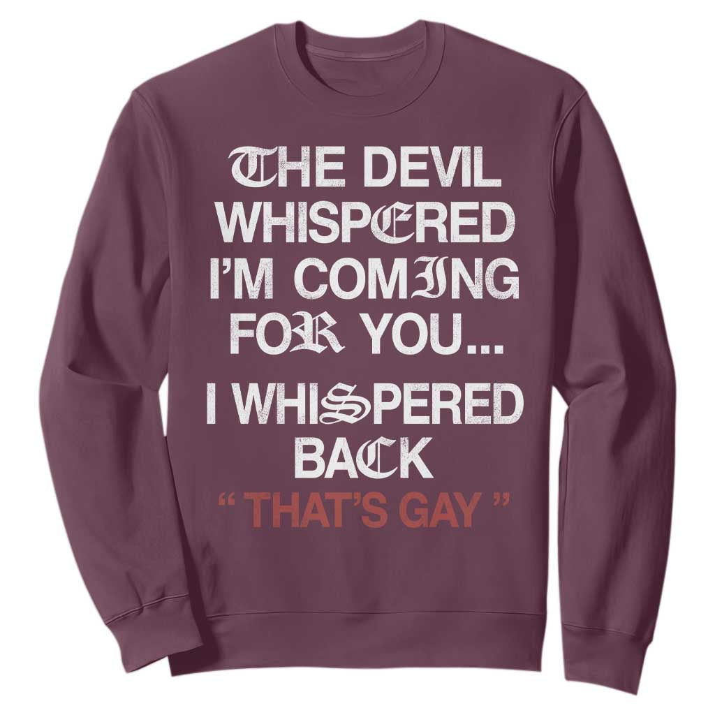 The Devil Whispered I Am Coming For You I Whispered Back That Is Gay Sweatshirt