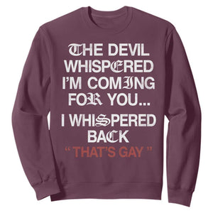 The Devil Whispered I Am Coming For You I Whispered Back That Is Gay Sweatshirt