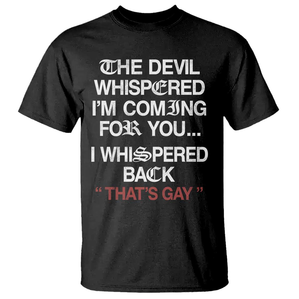 The Devil Whispered I Am Coming For You I Whispered Back That Is Gay T Shirt