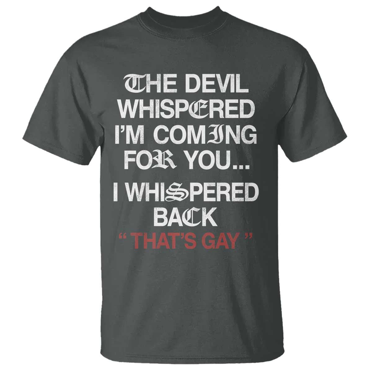 The Devil Whispered I Am Coming For You I Whispered Back That Is Gay T Shirt