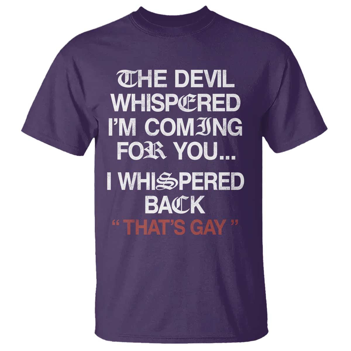 The Devil Whispered I Am Coming For You I Whispered Back That Is Gay T Shirt