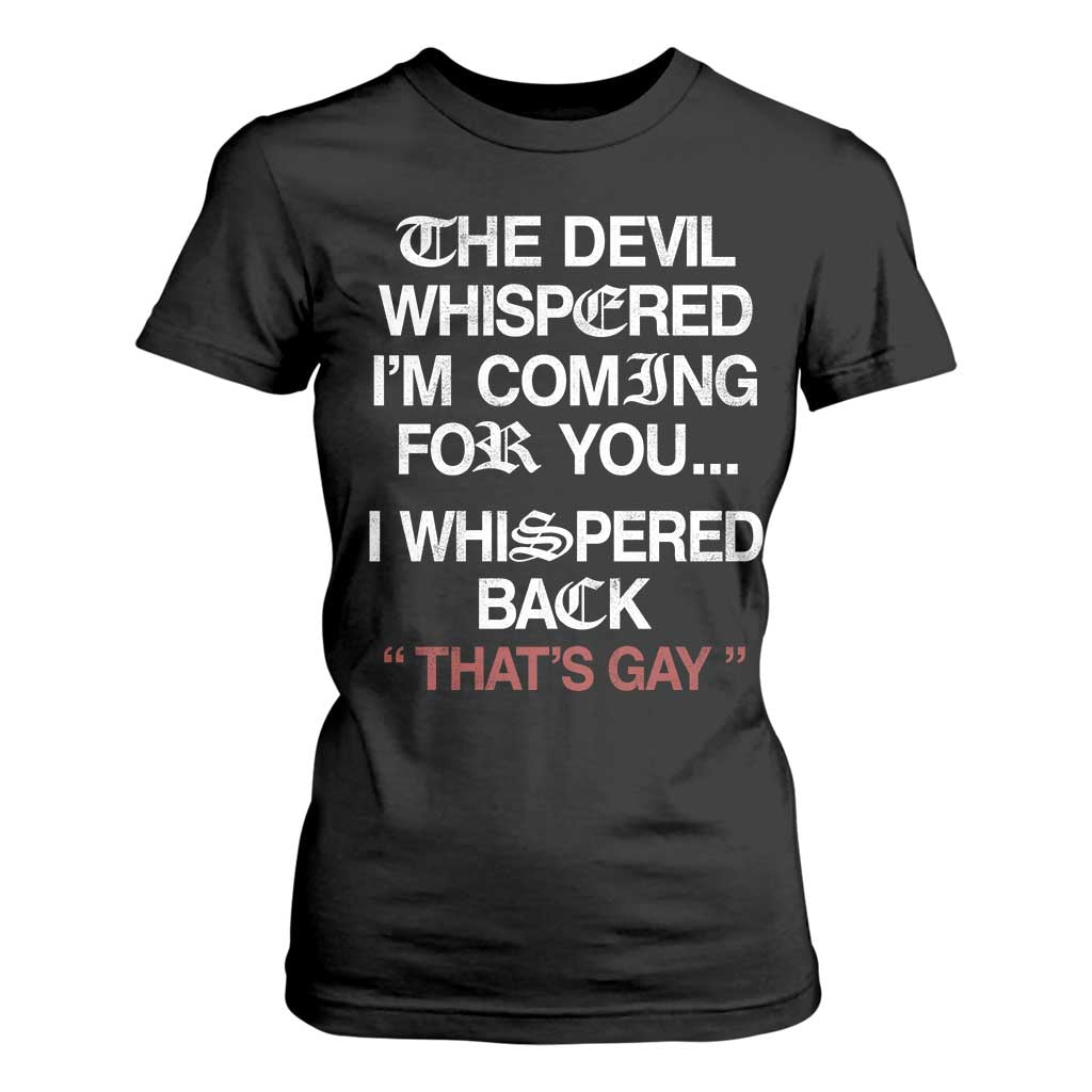 The Devil Whispered I Am Coming For You I Whispered Back That Is Gay T Shirt For Women TS11 Black Print Your Wear