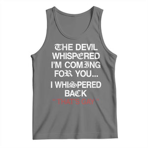 The Devil Whispered I Am Coming For You I Whispered Back That Is Gay Tank Top