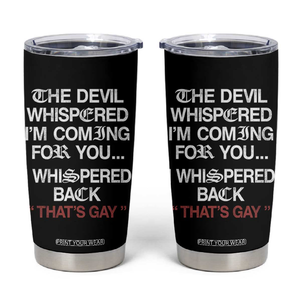 The Devil Whispered I Am Coming For You I Whispered Back That Is Gay Tumbler Cup TS11 Black Print Your Wear